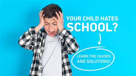 Your Child Hates School Learn The Causes And Solutions