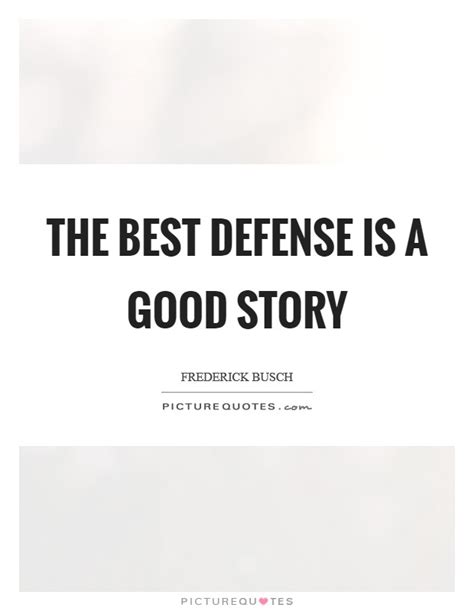 The Best Defense Is A Good Story Picture Quotes