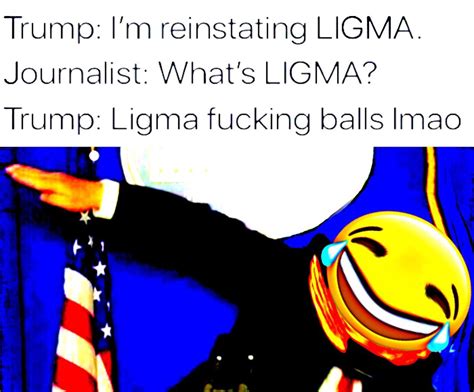 Trump Im Reinstating Ligma Ligma Know Your Meme