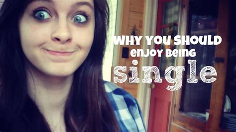 Why You Should Enjoy Being Single Youtube