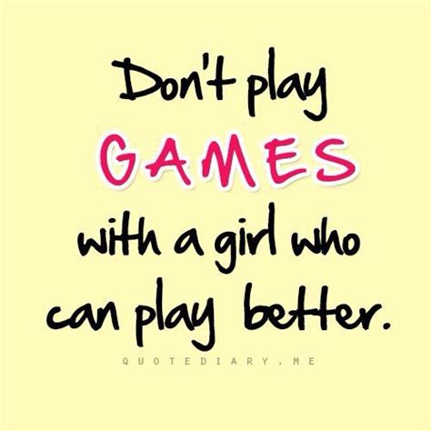 Dont Play Games Quotes Inspirational Quotes Girl Quotes