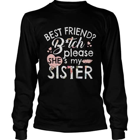 best friend bitch please she s my sister shirt kingteeshop