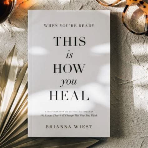 When Youre Ready This Is How You Heal By Brianna Weist Plum