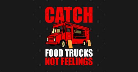 Catch Food Trucks Not Feelings Food Truck Sticker Teepublic