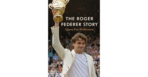 The Roger Federer Story Quest For Perfection By Rene Stauffer