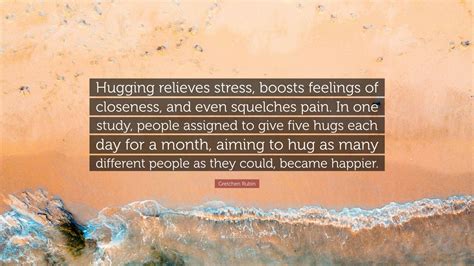 Gretchen Rubin Quote Hugging Relieves Stress Boosts Feelings Of