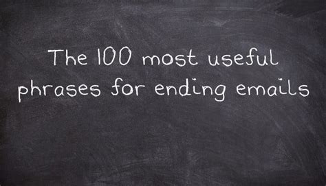 The 100 Most Useful Phrases For Ending Emails