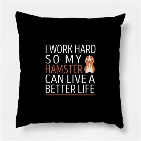 I Work Hard So My Hamster Can Live A Better Life Hamster