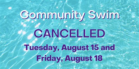 Community Swim Cancelled Tuesday August 15 And Friday August 18