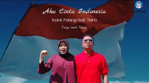 Aku Cinta Indonesia Inank Pelangi Feat Tiara Karya Inank Pelangi