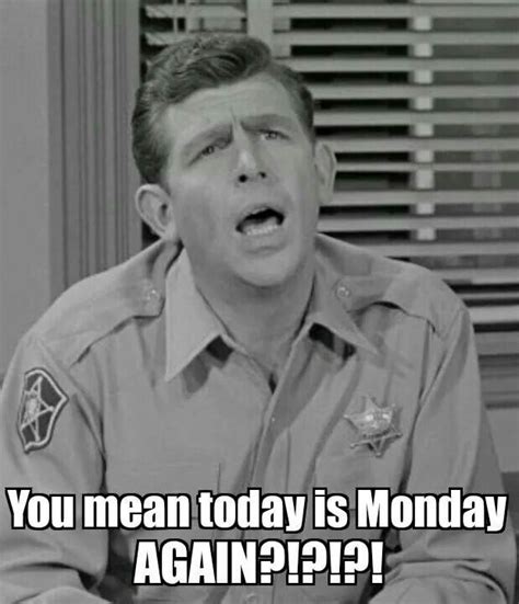 Andy Monday Monday Humor Andy Griffith Monday Memes