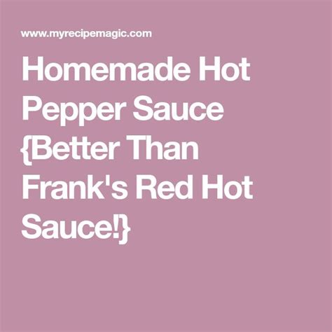 Homemade Hot Pepper Sauce Better Than Franks Red Hot Sauce Recipe