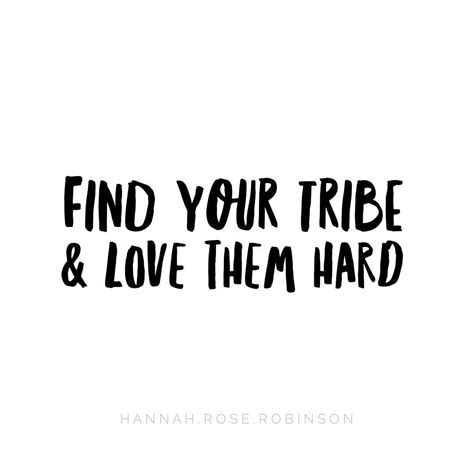 Find Your Tribe And Love Them Hard Inspirational Quotes Motivation