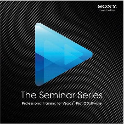 Sony The Seminar Series Vegas Pro 12