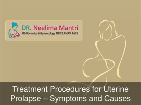 ppt treatment procedures for uterine prolapse symptoms and causes dr neelima mantri