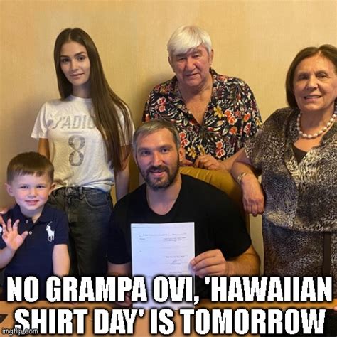 No Grampa Ovi Hawaiian Shirt Day Is Tomorrow Imgflip