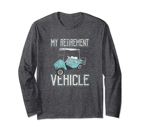 My Retirement Vehicle Golf Cart Joke Long Sleeve Tshirt Fun 4lvs
