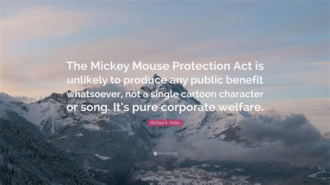 Michael A Heller Quote The Mickey Mouse Protection Act Is Unlikely