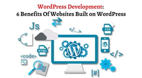 Wordpress Development 6 Benefits Of Websites Built On Wordpress