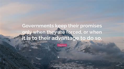 Napoleon Quote “governments Keep Their Promises Only When They Are