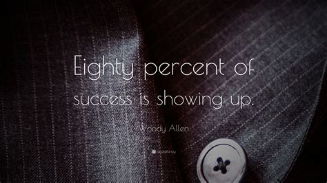 Woody Allen Quote Eighty Percent Of Success Is Showing Up 9