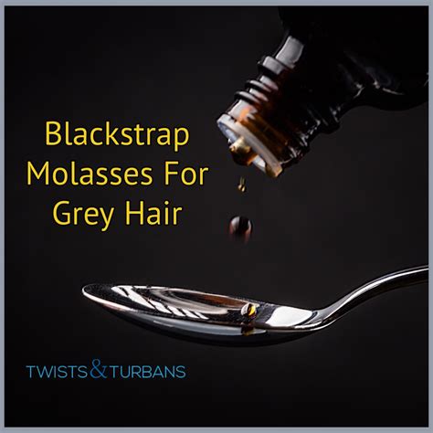 Blackstrap Molasses For Gray Hair Reversal Twists And Turbans