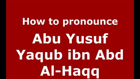 How To Pronounce Abu Yusuf Yaqub Ibn Abd Al Haqq Arabic Morocco Pronouncenames Com Youtube