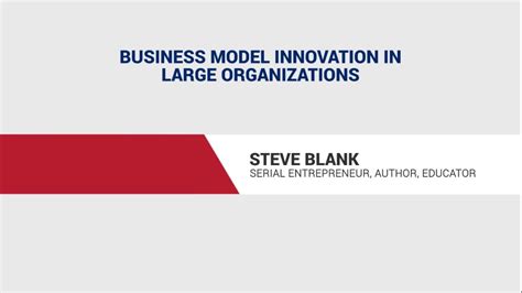 Steve Blank Business Model Innovation In Large Organizations Youtube