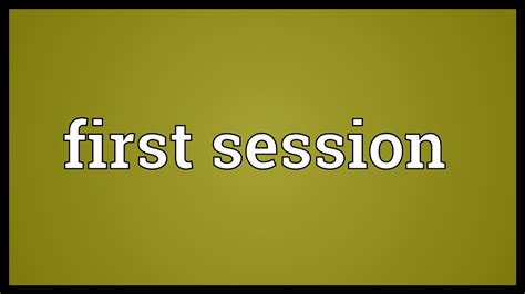 First Session Meaning Youtube