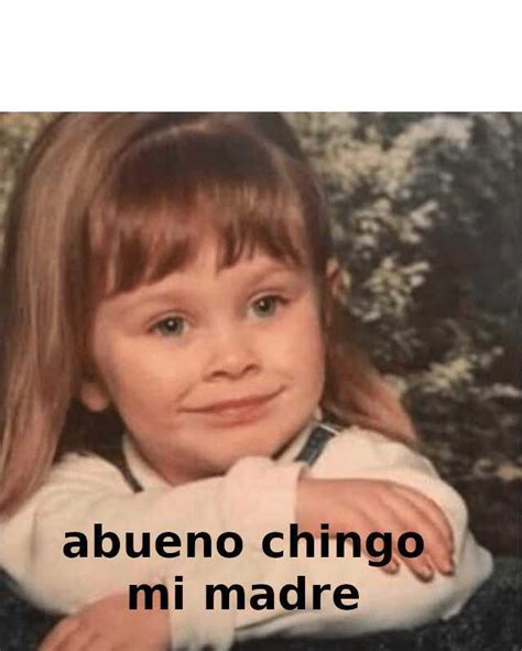 Memes Abueno Chngo Mi Madre Plantilla Para Meme