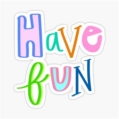 Have Fun Sticker By Darcy23 Redbubble