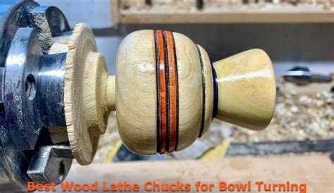 Best Wood Lathe Chucks For Bowl Turning 2023 Woodworkmagcom
