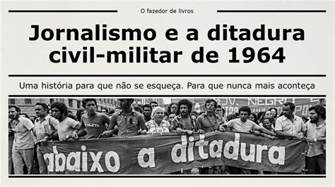 Jornalismo E A Ditadura Civil Militar De 1964 A 1985 YouTube