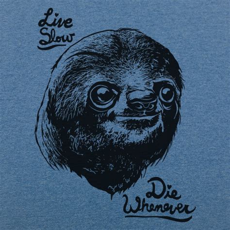 Live Slow Die Whenever Sloth T Shirt 6 Dollar Shirts