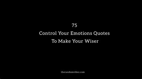 75 Control Your Emotions Quotes To Make Your Wiser