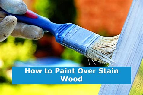 How To Paint Over Stain Wood