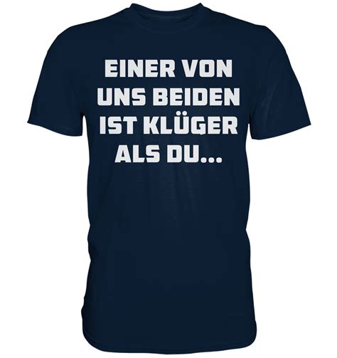 Einer Von Uns Beiden Ist Klüger Als Du Premium Shirt Lefshop