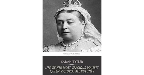 Life Of Her Most Gracious Majesty Queen Victoria All Volumes By Sarah