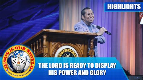 The Lord Is Ready To Display His Power And Glory Preaching Highlights