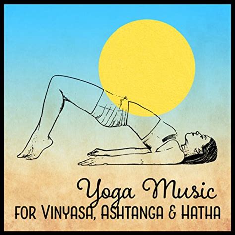 Yoga Music For Vinyasa Ashtanga Hatha Awakening Of Consciousness Good Atmosphere Peace