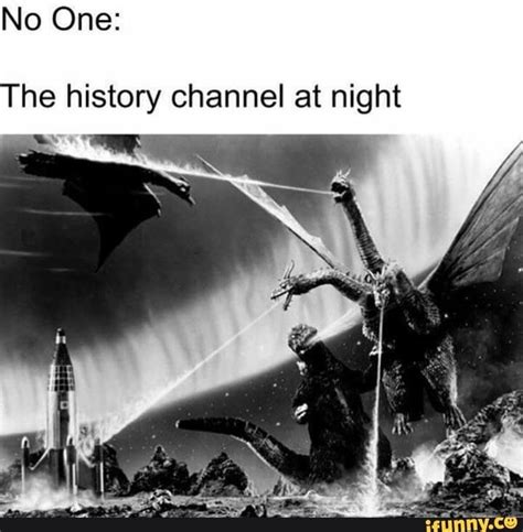 The History Channel At Night IFunny Godzilla Funny Memes History Channel