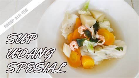 Che nom nak tunjukkan resepi ayam masak halia. Resep Masakan SUP UDANG SPESIAL Untuk Anak | Cara Membuat ...