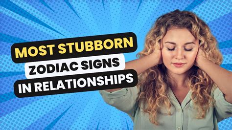 The Most Stubborn Zodiac Signs In Relationships Youtube