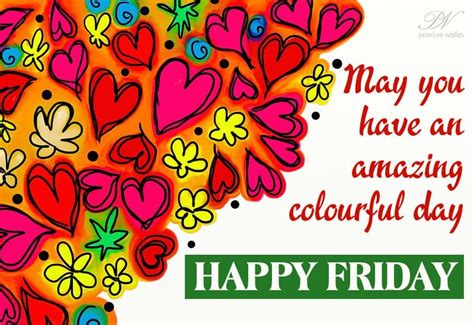 Happy Friday May You Have A Colorful Day Premium Wishes Good