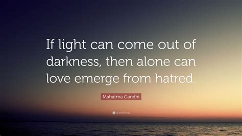 Mahatma Gandhi Quote “if Light Can Come Out Of Darkness Then Alone