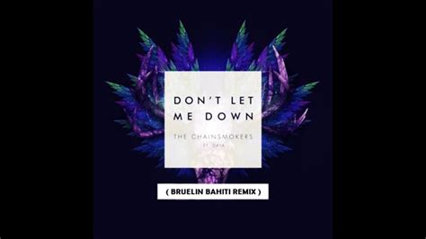 The Chainsmokers Dont Let Me Down Ft Daya Bruelin Bahiti Remix