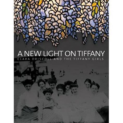 A New Light On Tiffany Clara Driscoll And The Tiffany Girls New York