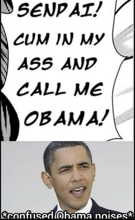 Lf Mono Source Meme Cum In My Ass And Call Me Obama Confused Obama Noises Hentaisource