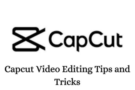 Best 15 Capcut Video Editing Tips And Tricks