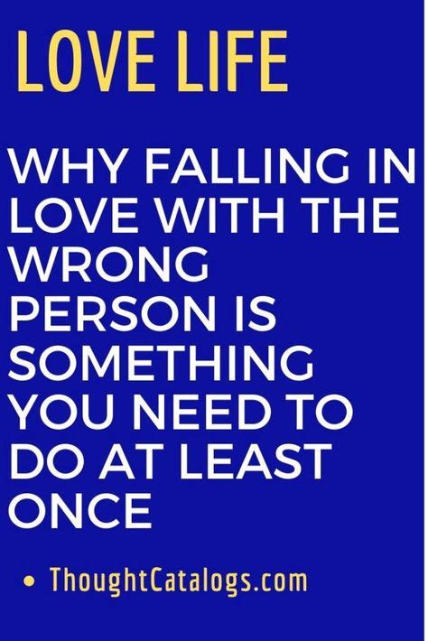 Why Falling In Love With The Wrong Person Is Something You Need To Do At Least Once With Images